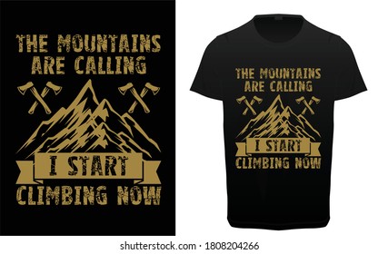 The Mountain are calling i start climbing now Mountain slogan typography graphics for t-shirt. Hiking and Outdoor adventure print for apparel, tee shirt design. Vector illustration.