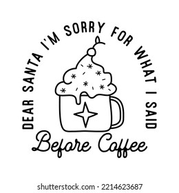 Mountain Camping christmas badge design with cup of coffee h in line art style and quote dear Santa I am sorry for what i said befire coffee. Travel logo graphics. Stock vector label