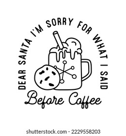 Mountain Camping christmas badge design with cup in line art style and quote dear santa i am sorry for what i said before coffee. Travel logo graphics. Stock vector label