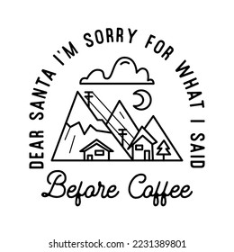 Mountain Camping christmas badge design with mountains in line art style and quote dear santa i am sorry for what i said. Travel logo graphics. Stock vector label