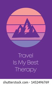 Mountain Icon for Poster with Text or Typography "Travel Is My Best Therapy". Vector Illustration for Graphic Design, Shirt, Template, Card, Background, and More.