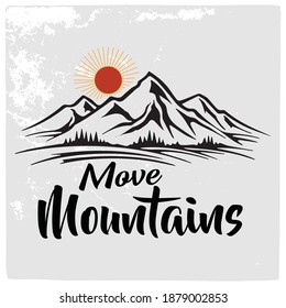 Mountain illustration, outdoor adventure.  Vector graphic for t shirt, pillow, mug, sticker and other uses. Outdoor Adventure Inspiring Motivation Quote. 100% Vector Typography