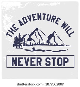 Mountain illustration, outdoor adventure.  Vector graphic for t shirt, pillow, mug, sticker and other uses. Outdoor Adventure Inspiring Motivation Quote. 100% Vector Typography