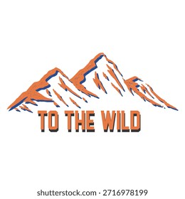 mountain range illustration orange and blue tones text to the wild graphic design adventure outdoor exploration theme scenic landscape representing freedom journey nature scenery majestic peaks wilderness travel