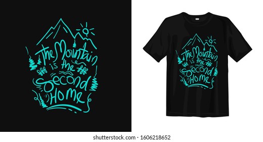 The mountain is the second home typography lettering t-shirt design and apparel. Quote. quotes about life, travel, adventures, nature, hobbies, and inspiration.
