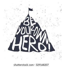 Mountain silhouette hand-drawn quote, Be your own hero. Trendy design element Inspirational and motivational hipster illustration. Hand drawn lettering.
