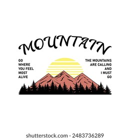 Mountain t shirt design, go where you feel most alive, The Mountains are calling and i must go vector file