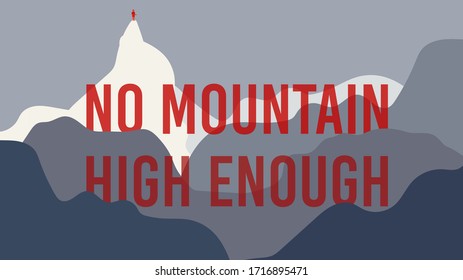 Mountain typography poster, motivational challenge phrase, abstract background, vector illustration. No mountain high enough, motivational quote for poster or card. Man on top high mountain challenge