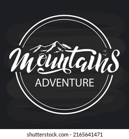 Mountains Adventure. Vector illustration with hand lettering. Black trendy letters with mountains in a circle on black chalkboard. Texture. Modern design for sport company shop renting equipment.
