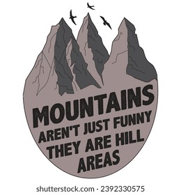 Mountains aren't just funny they are hill areas t-shirt design