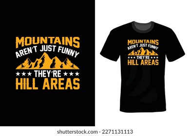 Mountains Aren't Just Funny They're Hill Areas. Mountain T shirt design, vintage, typography