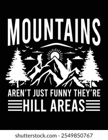 MOUNTAINS AREN'T JUST FUNNY THEY'RE HILL AREAS TSHIRT DESIGN