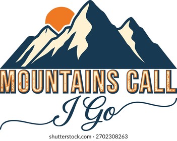 Mountains Call I Go Text and Mountain Graphic vector t shirt design