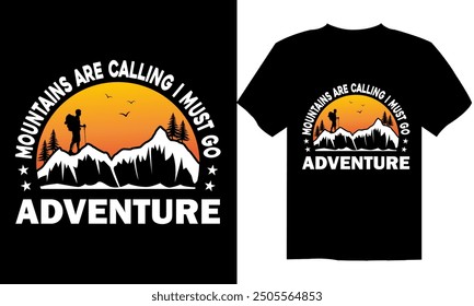 The mountains are calling and i must go adventure, camping mountain, adventure and wild t-shirt design, mountain, adventure, retro, vector, shirt, typography,