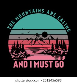 The mountains are calling and I must go adventure, camping mountain, adventure, retro and wild t-shirt design