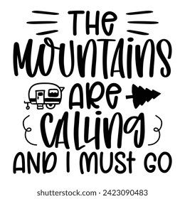 The Mountains Are Calling And I Must Go - Camping Quotes Design t-shirt, Adventure Vector EPS Editable Files