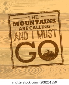 The Mountains Are Calling And I Must Go. Creative Motivation Quote Vector Concept.