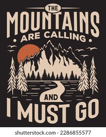 The mountains are calling, and I must go. Mountains graphics T-shirt design