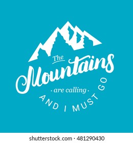 The mountains are calling and i must go. Hand written typography lettering in vintage style for logo, label, badge, emblem, card, poster or tee print. Vector illustration.