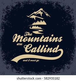 The mountains are calling and I must go. Hand drawn typographic poster. For T-shirt print or decor element. Inspirational and motivational  illustration. 