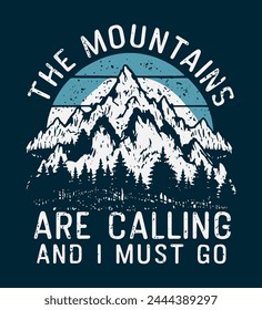 The mountains are calling and I must go. Hiking typography vector t-shirt design