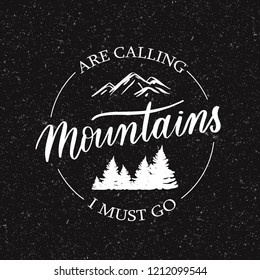 Mountains are calling i must go  - mountain tourism  travel emblems. Camping outdoor adventure emblems, badge and logo patch. Mountain tourism, hiking.