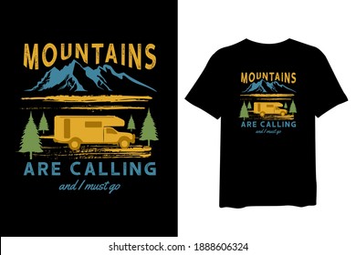 Mountains are Calling and I Must Go, Mountain, and car forest outdoor adventure, and vintage t-shirt design and typography lettering, print, vector, illustration design.