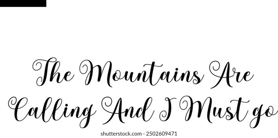 The mountains are calling and I must go Travel Saying Typography Text
