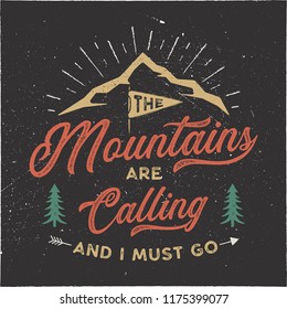 The mountains are calling and i must go T-Shirt design. Adventure wall art, poster. Camping emblem in textured style. Typography hipster tee. Stock vector illustration isolated on black background.