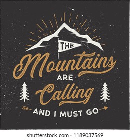 The mountains are calling and i must go T-Shirt design. Adventure wall art, poster. Camping emblem in textured style. Typography hipster tee. Stock vector illustration isolated on dark background.