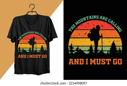 The mountains are calling and i must go T-shirt Design. Hiking typography vector t-shirt design, climbing t-shirt design for adventure lovers, graphic element, vintage artwork, illustration Vector