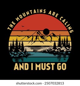 The Mountains Are Calling I must go T-Shirt Design , Travel T-Shirt Print. Adventure silhouette printing, poster.