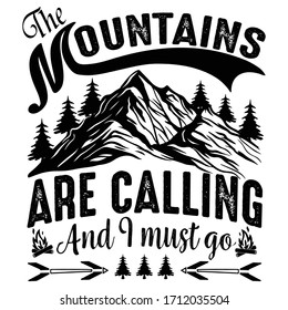 Mountains are calling and I must go:Hiking Saying & quotes:100% vector best for black t shirt, pillow,mug, sticker and other Printing media.