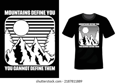 Mountains define you. You cannot define Them. Mountain T shirt design, vintage, typography