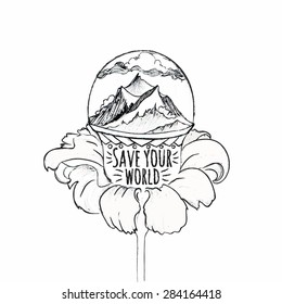 Mountains enclosed in a ball in a flower. Vector hand drawn illustration. Inspirational and motivational vintage typography poster with quote - save your world. Ecology lifestyle concept