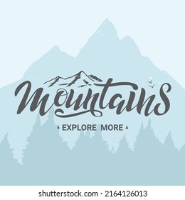 Mountains explore more. Vector illustration with lettering. Dark grey modern calligraphy letters with mountain forest background Trendy digital design for travelling card brochure banner poster flyer.