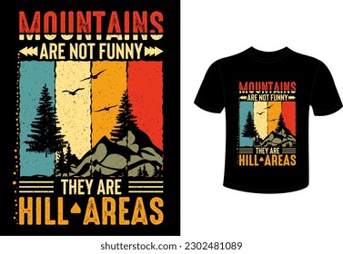 Mountains are not funny they are hill areas t shirt design 