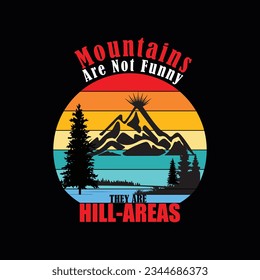 MOUNTAINS ARE NOT FUNNY THEY ARE HILL -AREAS, Creative summer t-shirt design
 