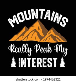 Mountains Really Peak My Interest - Adventure Shirt Design for Traveling Lover.