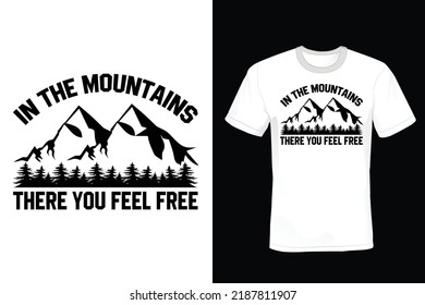 In the mountains, there you feel free. Mountain T shirt design, vintage, typography