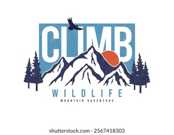 Mountains t-shirt design with slogan - climb. Mountain typography graphics for tee shirt with sun, trees and eagle. Climbing print for apparel design with grunge. Wildlife slogan. Vector illustration.