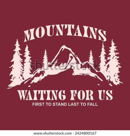Mountains Waiting for Us t-shirt design, pine trees. Print for apparel with slogan - mountains adventure. Typography graphics for tee shirt or other uses