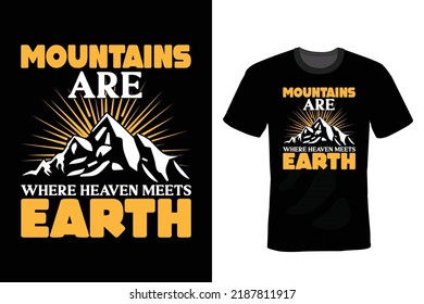 Mountains are where heaven meets earth. Mountain T shirt design, vintage, typography