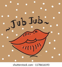 The Mouth JUB JUB. Vector EPS 10, illustration, poster, card gift.
