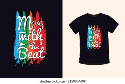 Move with the beat Inspirational quotes typography t-shirt design