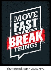 Move Fast And Break Things. Creative Motivation Quote. Vector Outstanding Grunge Typography Poster Concept