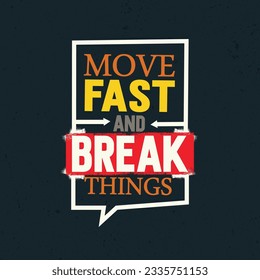 Move Fast And Break Things. Inspiring Motivation Quote Design. Vector Typography Poster Concept.