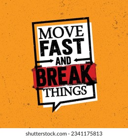 Move Fast And Break Things. Inspiring Motivation Quote Design. Vector Typography Poster Concept.