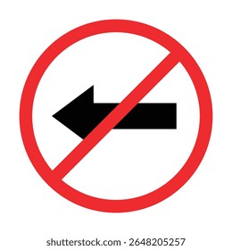 Move To Left Prohibited Road Sign, No Left Allowed, Move Direction Forbidden, Red Crossed Circle Vector Icon, Isolated On White Background Template. 
