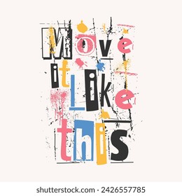 move it like this, abstract colorful, design, fashion, illustration, typography, graphic, graphics, vector, girls, woman, print, screen, wear, apparel, tees, shirt, t, clothing, slogan, quotes, art, a